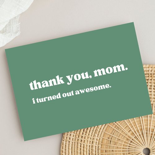 thank you mom I turned out awesome green  Thank You Card