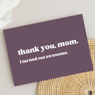 "thank you mom, I turned out awesome" minimalist Thank You Card