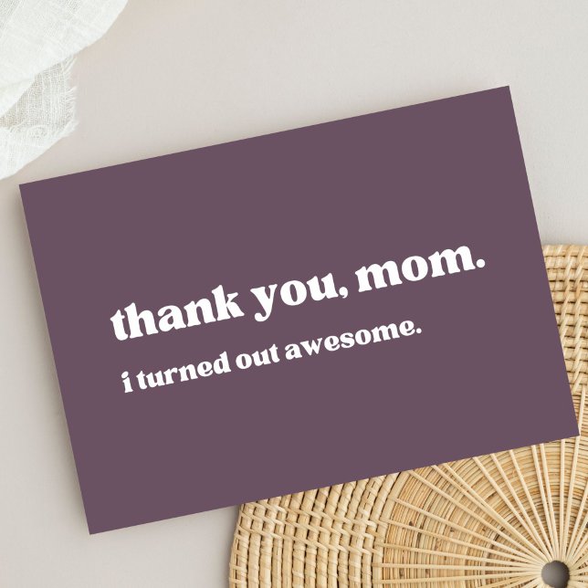 "thank you mom, I turned out awesome" minimalist  Thank You Card (Creator Uploaded)
