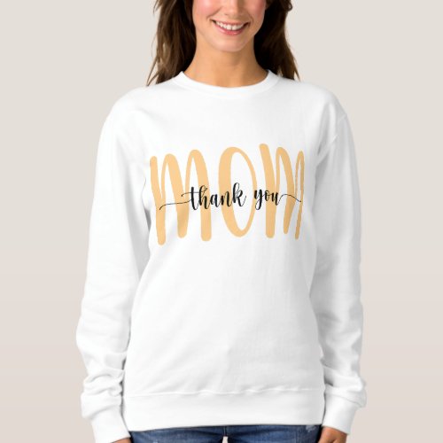 Thank You Mom Mothers Day Mother Love Mommy Sweatshirt