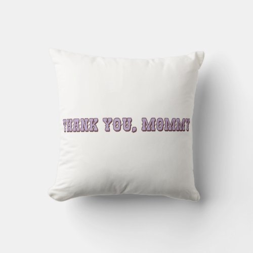 Thank You Mommy Throw Pillow