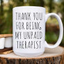 Thank You My Unpaid Therapist / funny work Bestie  Coffee Mug