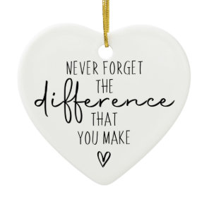 Thank You Never Forget The Difference You Make Ceramic Ornament