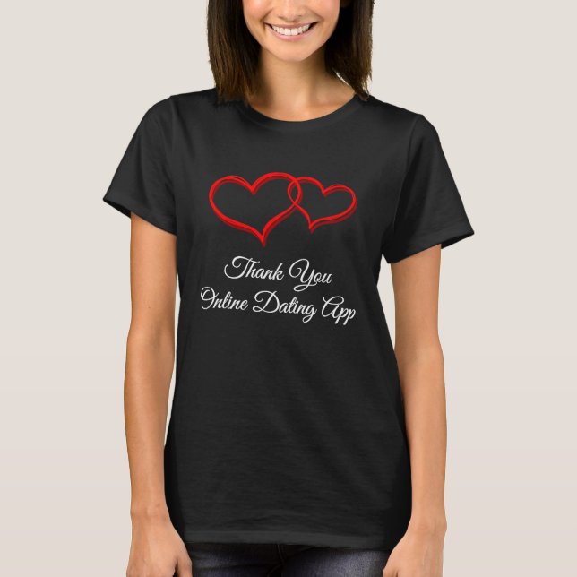 Thank You Online Dating App  Valentines Day Humor T-Shirt (Front)