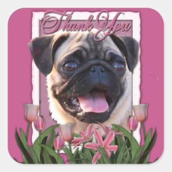 Thank You - Pink Tulips - Pug Square Sticker by FrankzPawPrintz at Zazzle