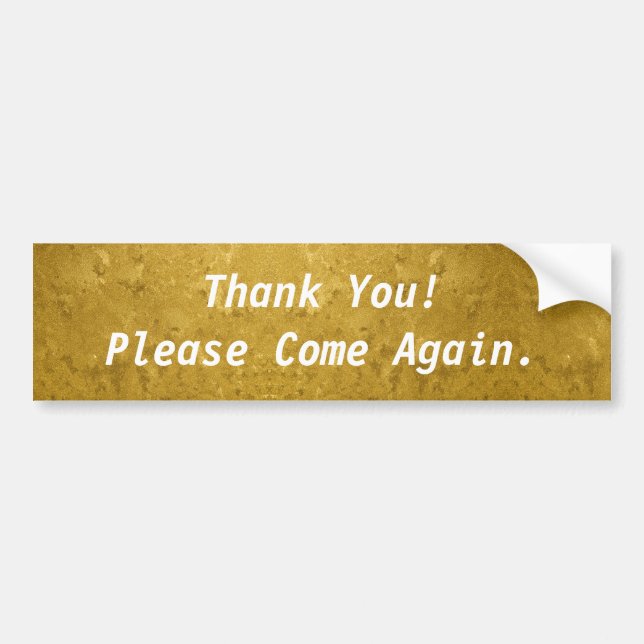 Thank You! Please Come Again Gold Bumper Sticker (Front)