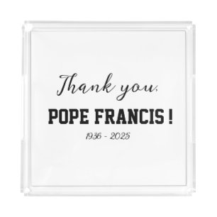 Thank you, Pope Francis! passed away Wind Chime Acrylic Tray