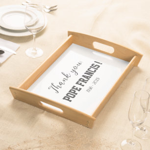 Thank you, Pope Francis! passed away Wind Chime Serving Tray