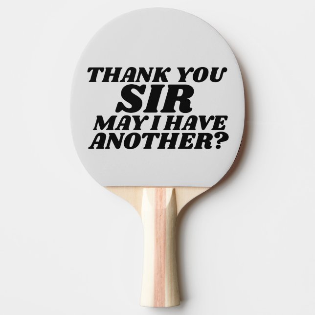 THANK YOU SIR MAY I HAVE ANOTHER? PING PONG PADDLE (Front)