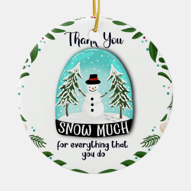 thank you snow much for everything you do xmas not ceramic ornament (Front)
