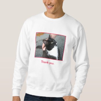 "thank You" Sweatshirt by TheyHadMeAtMeow at Zazzle