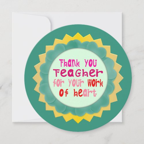 Thank You Teacher for Your Work of Heart Thank You Card