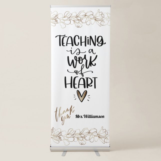 Thank You Teacher, Teaching is a Work of Heart Retractable Banner (Front)