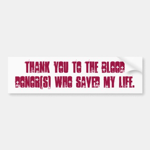 Thank you to the blooddonors who saved my life bumper sticker