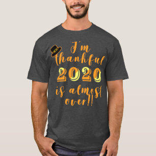 Thankful 2020 is Almost Over Thanksgiving Humor T-Shirt