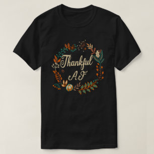 Funny Thankful Af Turkey Trot Gift Thanksgiving T-Shirt Funny Thankful Af Turkey Trot Gift Thanksgiving T-Shirt