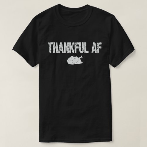 Thankful AF Turkey Trot Gift Funny Thanksgiving T_Shirt