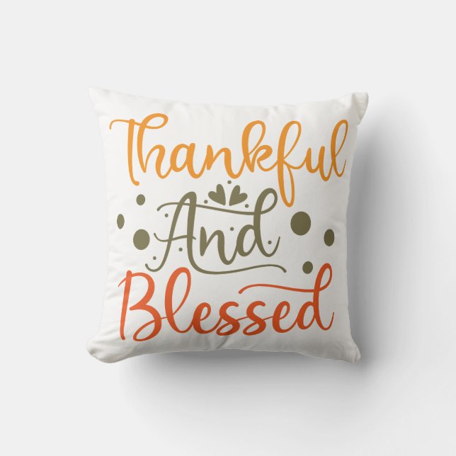 Thankful And Blessed Thanksgiving Throw Pillow (Front)