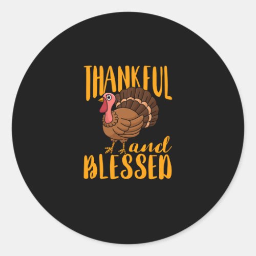 Thankful and blessed turkey day Thanksgiving Classic Round Sticker