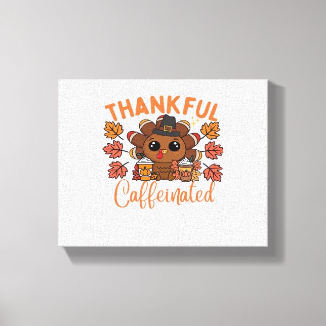 Thankful And Caffeinated Funny Thanksgiving Coffee Canvas Print (Front)