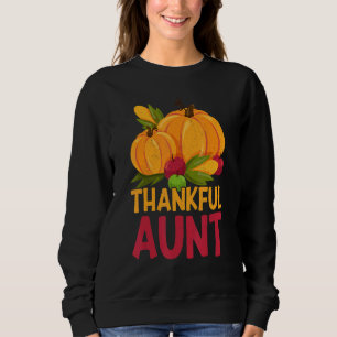 Thankful Aunt Thanks Giving  Thanksgiving Aunt 1 Sweatshirt
