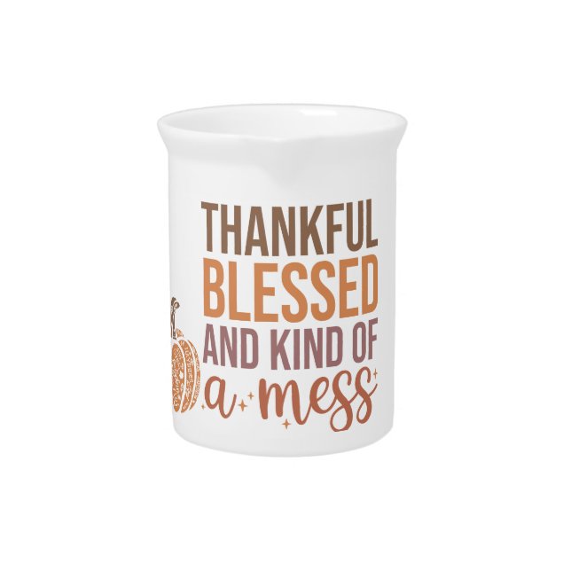 Thankful blessed and kind of a mess  beverage pitcher (Front)