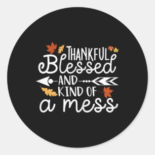 Thankful Blessed and Kind of a Mess Classic Round Sticker