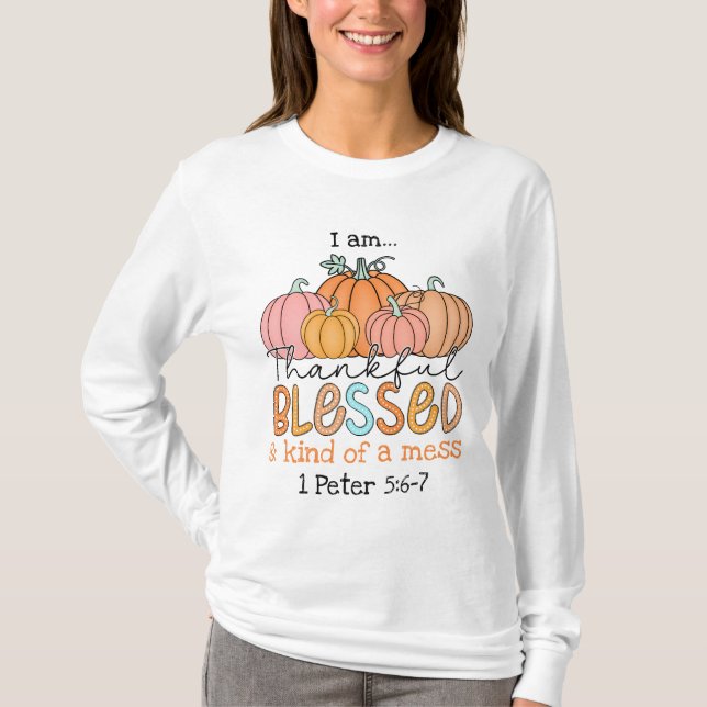 Thankful, Blessed and kind of a Mess! Fall Design. T-Shirt (Front)