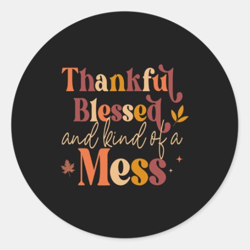Thankful Blessed and Kind of a Mess for Women Quot Classic Round Sticker