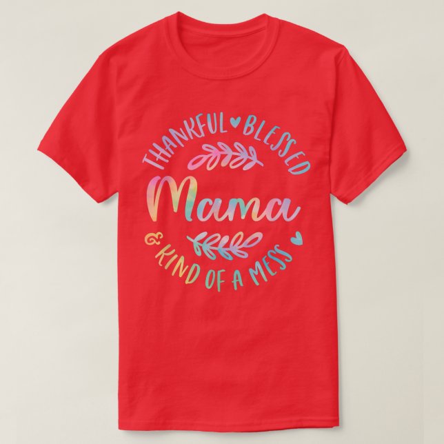 Thankful Blessed And Kind Of A Mess Mama Thanksgiv T-Shirt (Design Front)
