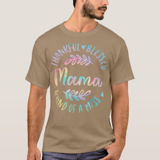 Thankful Blessed And Kind Of A Mess Mama Thanksgiv T-Shirt