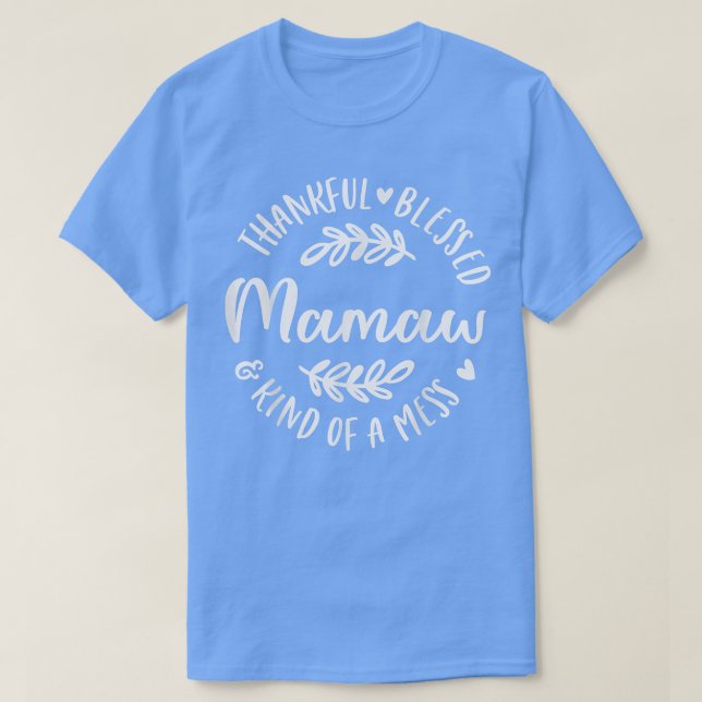 Thankful Blessed And Kind Of A Mess Mamaw Thanksgi T-Shirt (Design Front)