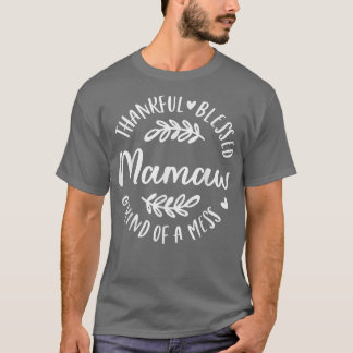 Thankful Blessed And Kind Of A Mess Mamaw Thanksgi T-Shirt