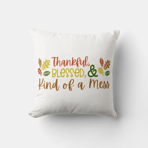 Thankful Blessed and Kind of a Mess Multi_Color  Throw Pillow