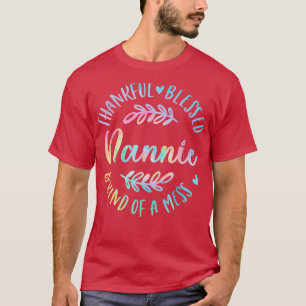 Thankful Blessed And Kind Of A Mess Nannie Thanksg T-Shirt