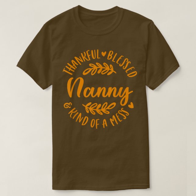Thankful Blessed And Kind Of A Mess Nanny Thanksgi T-Shirt (Design Front)