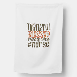 Thankful Blessed And Kind Of A Mess Nurse Thanksgi House Flag