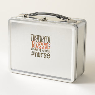 Thankful Blessed And Kind Of A Mess Nurse Thanksgi Metal Lunch Box