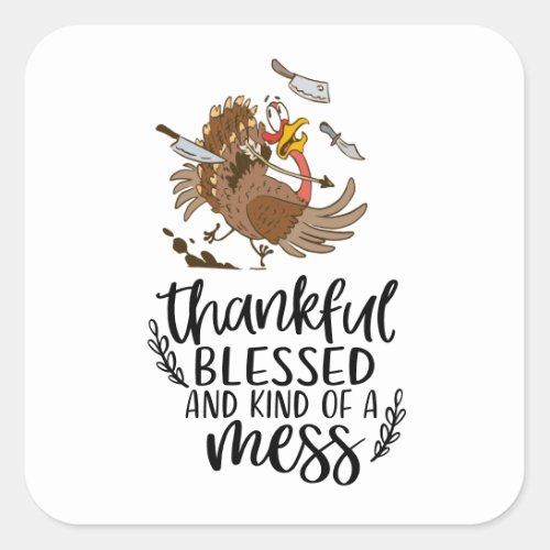 Thankful Blessed and Kind of a mess with Turkey  Square Sticker