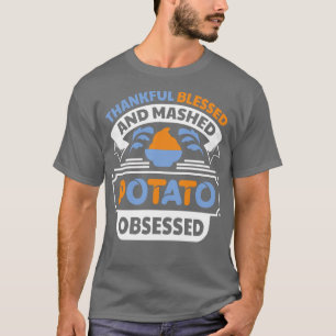 Thankful blessed and mashed potato obsessed funny T-Shirt