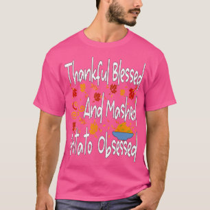 Thankful blessed and mashed potato obsessed funny T-Shirt