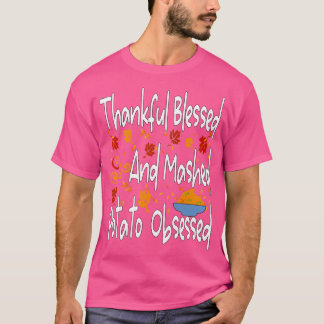 Thankful blessed and mashed potato obsessed funny T-Shirt