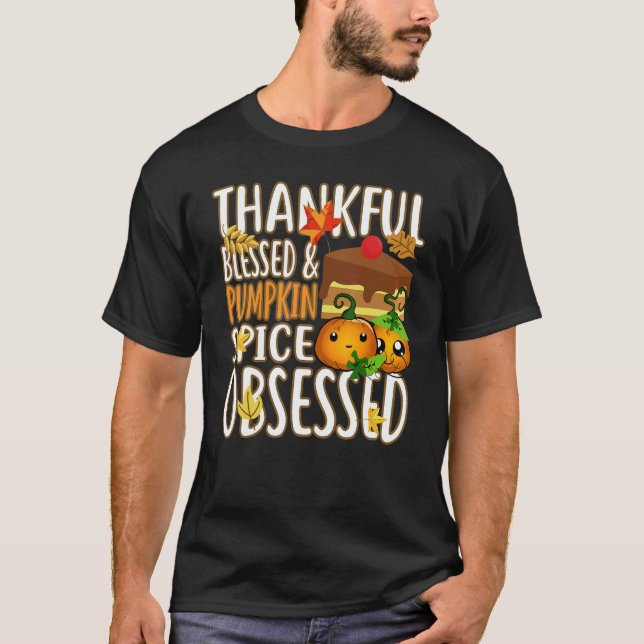 Thankful Blessed And Pumpkin Spice Obsessed Thanks T-Shirt (Front)