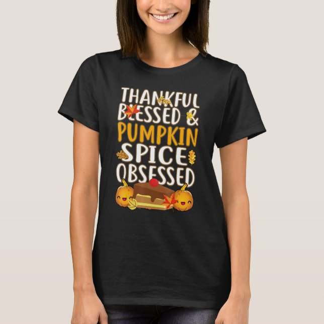 Thankful Blessed And Pumpkin Spice Obsessed Thanks T-Shirt (Front)