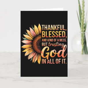 Thankful Blessed Kind Of A Mess But Trusting God I Card