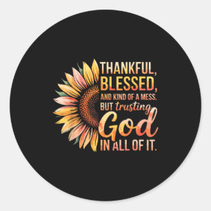 Thankful Blessed Kind Of A Mess But Trusting God I Classic Round Sticker
