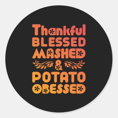 Thankful Blessed Mashed And Potatp Obessed Classic Round Sticker