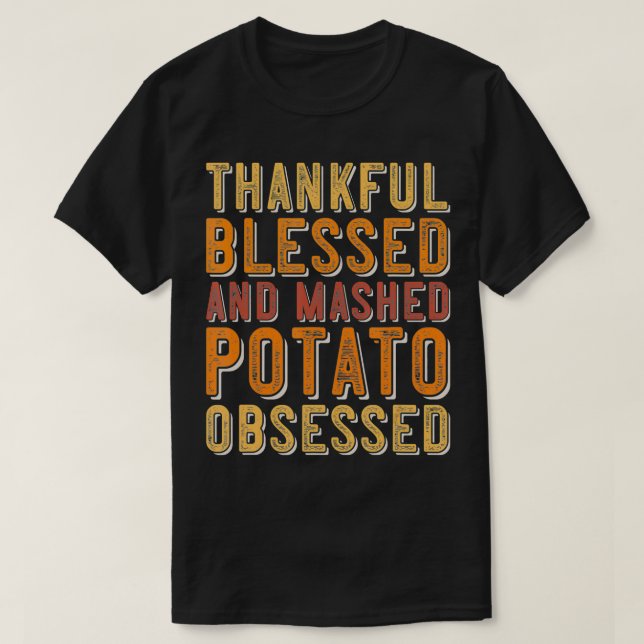 Thankful Blessed Mashed Potato Obsessed Dinner  T-Shirt (Design Front)