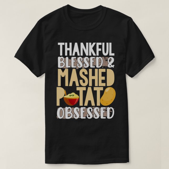 Thankful Blessed Mashed Potato Obsessed  T-Shirt (Design Front)