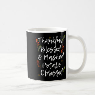 Thankful Blessed Mashed Tato Obsessed Thanksgiving Coffee Mug